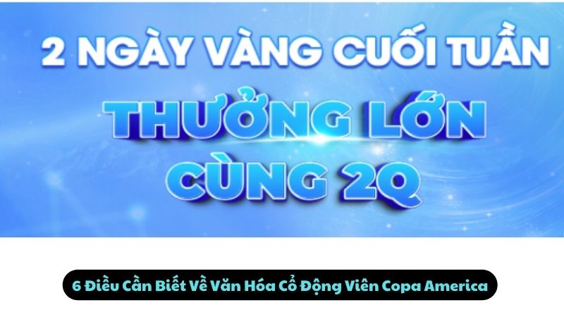 van-hoa-co-dong-vien-tai-copa-america-2