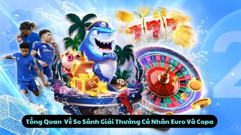 so-sanh-giai-thuong-ca-nhan-euro-va-copa-1