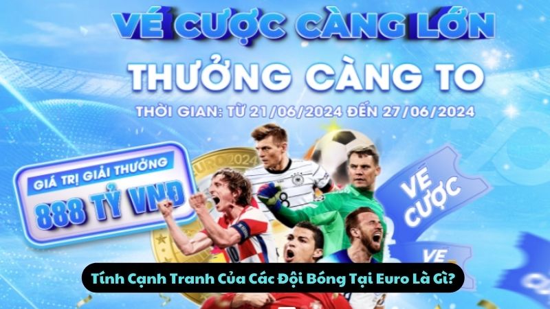 tinh-canh-tranh-cua-cac-doi-bong-tai-euro-1